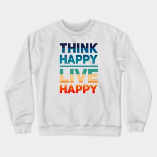 Think Happy Live Happy Crewneck Sweatshirt